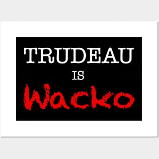 Trudeau is wacko Posters and Art